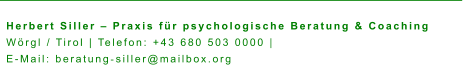 Herbert Siller – Praxis für psychologische Beratung & Coaching Wörgl / Tirol | Telefon: +43 680 503 0000 |  E-Mail: beratung‑siller@mailbox.org