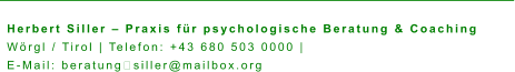 Herbert Siller – Praxis für psychologische Beratung & Coaching Wörgl / Tirol | Telefon: +43 680 503 0000 |  E-Mail: beratung‑siller@mailbox.org